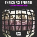 Enrico Bsj Ferrari - Let Me Groove You (Original Mix)