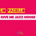 Jo Paciello - Give Me Jazz House