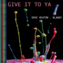 Dave Heaton, Blandy - Give It To Ya