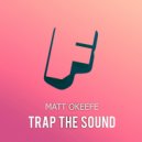 Matt Okeefe - Trap The Sound