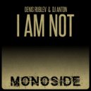 Denis Rublev & DJ Anton - I Am Not