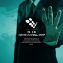 BL.CK - Never Gonna Stop