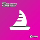 Phazed Groove - A Little Sugar