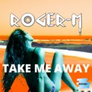 Roger-M - Take Me Away (Roger-M Miami Music Week InstruDub)