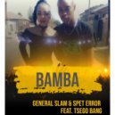 DJ General Slam & Spet Error Feat. Tshego Bangs - Bamba (Radio Mix)