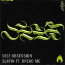 SLATIN feat. Dread MC - Self Obsession