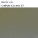 Frozen City - Ambient Cosmos,Pt.2
