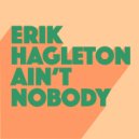 Erik Hagleton - Ain\'t Nobody (Original Mix)