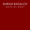 Emran Badalov - Move My Body