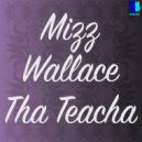 Mizz Wallace - Tha Teacha