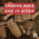 Groove Juice - Back To Afrika (Deep Filter Mix)