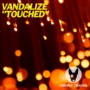Vandalize - Touched