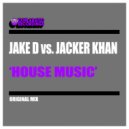 Jake D Vs. Jacker Khan - House Music (Original Mix)