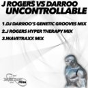 J Rogers VS Darroo - Uncontrollable (J Rogers Hyper Therapy Mix)