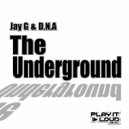 Jay G & D.N.A - The Underground
