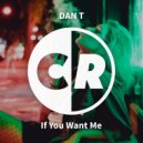 Dan T - If You Want Me