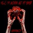 Warboy - Hell! I'm Gonna Get My Baby