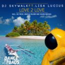 DJ Skywalk ft. Lisa Lucius - Love 2 Love (Squib Radio Edit)