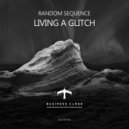 Random Sequence - Living A Glitch