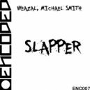Weazal & Micheal Smith - Slapper