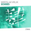 Miroslav Vrlik - Echoes (Original Mix)