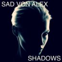 Sad Von Alex - Shadows