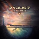 Zyrus 7 - I'm Not Afraid