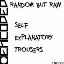 Random But Raw - Self Explanatory Trousers