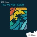Kjuna - Till We Meet Again (Original Mix)