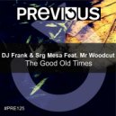 DJ Frank & Srg Mesa Feat. Mr Woodcut - The Good Old Times