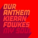 Our Anthem & Kieran Fowkes - My Soul
