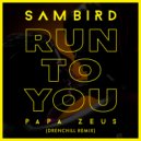 Sam Bird & Papa Zeus - Run To You