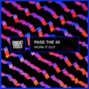 Pass The 40 - Work It Out