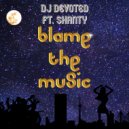 DJ Devoted ft. Shanty - Blame The Music (Radio Edit)