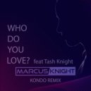 Marcus Knight feat. Tash Knight - Who Do You Love? (Kondo Remix)