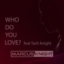 Marcus Knight feat. Tash Knight - Who Do You Love?