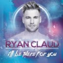 Ryan Claud - I'll Be There For You