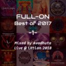 Avadhuta - Full-On: Best of 2017, Vol.1 (Live @ iXtlan 2018)