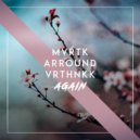 Arround, MVRTK, VRTHNKK - Again