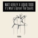 Matt Kerley x Liquid Todd - It's What's Upfront That Counts
