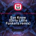 New Atlantic vs Dirty Little funkers - Eye Know