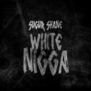 Sugur Shane - White Nigga