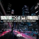 Hot Shit! - No Body Listen To Techno