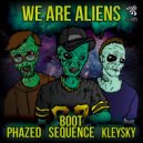 Boot Sequence & Kleysky & Phazed - We Are Aliens