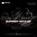 Dylan Debut - Slippery Hoez