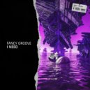 Fancy Groove - I Need