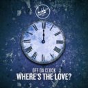 Off Da Clock - Where's The Love