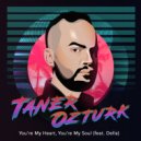 Taner Ozturk feat. Della - You're My Heart, You're My Soul