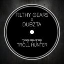Filthy Gears & Dubzta - Troll Hunter