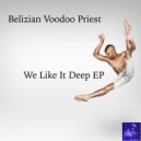 Belizian Voodoo Priest - We Like It Deep